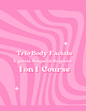 Load image into Gallery viewer, Trio Body Facial Course (Vajacial, Manjacial, Butjacial) 1 on 1 Course
